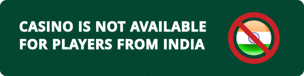 Casino is not available for players from India